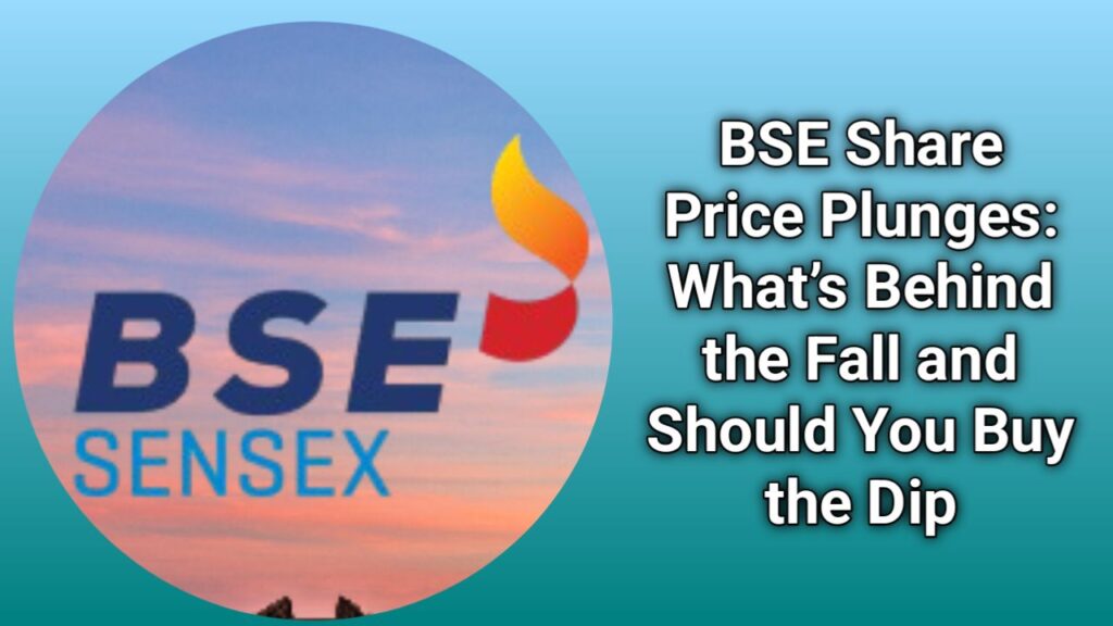 BSE Share Price Plunges: What’s Behind the Fall and Should You Buy the Dip,bse share price, stock market news,